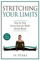 Stretching Your Limits: 30 Step by Step Stretches for Ballet Stretch Bands 153356177X Book Cover