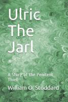 Ulric the Jarl: A Story of the Penitent Thief 1792729006 Book Cover