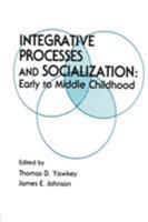 Integrative Processes and Socialization: Early to Middle Childhood 0898596041 Book Cover