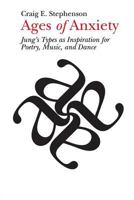 Ages of Anxiety: Jung's Types as Inspiration for Poetry, Music, and Dance 1935528750 Book Cover