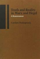 Truth & Reality in Marx & Hegel: A Reassessment 0870233076 Book Cover