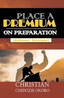 Place a Premium on Preparation: (Achievers' Principles) B0BCS69SNK Book Cover