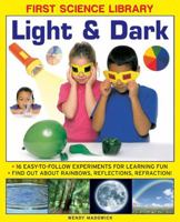 First Science Library: Light & Dark: What Is A Lens? Why Do Shadows Change Shape? 16 Easy-To-Follow Experiments Teach 5 To 7 Year-Olds All About ... And Refraction.book sub-title if any 1861473559 Book Cover
