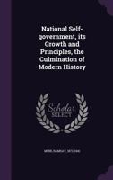 National Self-Government, Its Growth and Principles, the Culmination of Modern History 124007350X Book Cover