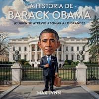 La Historia De Barack Obama: Quién Se Atrevió A Soñar A Lo Grande? (Personas Sobre las Que Vale la Pena Leer Para Niños) B0FHLM2ZM6 Book Cover