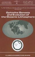 Ophiolite Genesis and Evolution of the Oceanic Lithosphere: Proceedings of the Ophiolite Conference, held in Muscat, Oman, 7–18 January 1990 0792311760 Book Cover