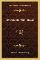Sixteen Months' Travel: 1886-87 1165918714 Book Cover