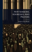 New Sermons, Addresses, And Prayers 1024941175 Book Cover