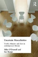 Uncertain Masculinities: Youth, Ethnicity and Class in Contemporary Britain 0415153476 Book Cover