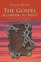 The Gospel According to...Who?: Let the Shackles Fall 0595370055 Book Cover