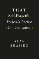 That Self-Forgetful Perfectly Useless Concentration 022641695X Book Cover