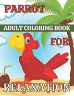 Parrot Adult Coloring Book for Relaxation: Beautiful Parrots adult coloring book For Stress Relieving and Relaxation (Dover Nature Coloring Book)... B09SHRXSFK Book Cover