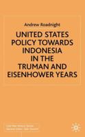 United States Policy Towards Indonesia in the Truman and Eisenhower Years 0333793153 Book Cover