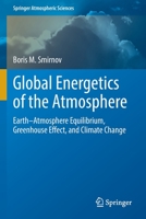 Global Energetics of the Atmosphere: Earth-Atmosphere Equilibrium, Greenhouse Effect, and Climate Change (Springer Atmospheric Sciences) 303090010X Book Cover
