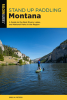 Standup Paddling Montana: A Guide to the Best Rivers, Lakes, and National Parks in the Region 149304544X Book Cover