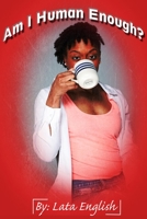 AM I HUMAN ENOUGH? B08CWB7P43 Book Cover