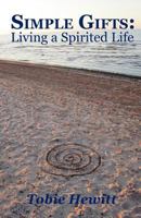 Simple Gifts: Living a Spirited Life 1479108413 Book Cover