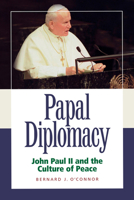 Papal Diplomacy: John Paul II and the Culture of Peace 1587316307 Book Cover