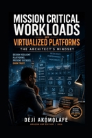 Mission Critical Workloads on Virtualized Platforms - The Architect’s Mindset B0GWRNPT77 Book Cover
