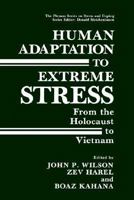 Human Adaptation to Extreme Stress: From the Holocaust to Vietnam (Springer Series on Stress and Coping) 0306428733 Book Cover