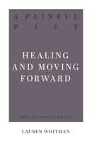 A Painful Past: Healing and Moving Forward 1629957461 Book Cover
