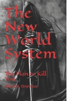The New World System: The Plan to Kill You 1798955776 Book Cover