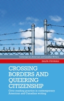 Crossing borders and queering citizenship: Civic reading practice in contemporary American and Canadian writing 1526163934 Book Cover