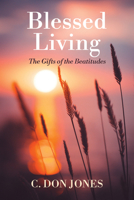 Blessed Living: The Gifts of the Beatitudes B0FHJZ6LD4 Book Cover