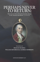 Perhaps Never to Return: Three Journals from Pennsylvania’s First Troops in the American Revolution, 1775-1776 B0FDQWC8ZH Book Cover
