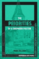 The Priorities of a Shepherd Pastor: Shepherding God's People with Deep Love, Biblical Wisdom, and Strategic Care 1735482609 Book Cover