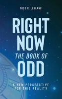Right Now: The Book of Odd: A New Perspective For This Reality 1738231909 Book Cover