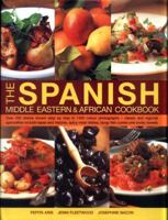 The Spanish, Middle Eastern & African Cookbook: Over 330 Dishes, Shown Step by Step in 1400 Photographs - Classic and Regional Specialities Include Tapas and Mezzes, Spicy Meat Dishes, Tangy Fish Curr 1844779556 Book Cover