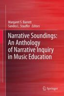 Narrative Soundings: An Anthology of Narrative Inquiry in Music Education 9400706987 Book Cover