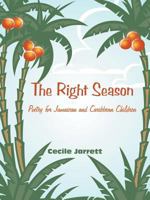 The Right Season: Poetry for Jamaican and Caribbean Children 1450288057 Book Cover