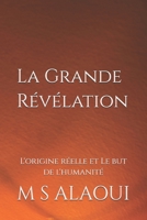 La Grande Révélation: L'origine réelle et Le but de l'humanité (French Edition) B0GFHT31Y4 Book Cover