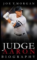 Aaron Judge: A Wild Ride through Aaron Judge's Baseball Adventures - From Rookie to Royalty! B0C9SJJPWQ Book Cover