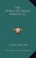 The Works of Daniel Webster ..; Volume 2 1240001800 Book Cover