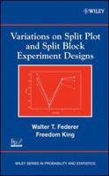 Variations on Split Plot and Split Block Experiment Designs (Wiley Series in Probability and Statistics) 047008149X Book Cover