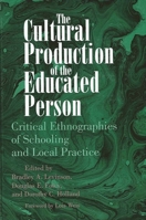 The Cultural Production of the Educated Person: Critical Ethnographies of Schooling and Local Practice (Suny Series, Power, Social Identity and Education) 0791428605 Book Cover