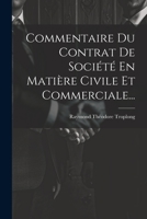 Commentaire Du Contrat de Soci�t� En Mati�re Civile Et Commerciale... 1021576077 Book Cover