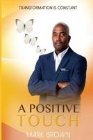 A Positive Touch: Transformation is Constant 1723017019 Book Cover