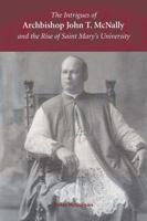 The Intrigues of Archbishop John T. McNally and the Rise of Saint Mary's University 1552665143 Book Cover