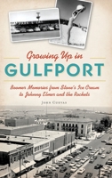 Growing Up in Gulfport: Boomer Memories from Stone's Ice Cream to Johnny Elmer and the Rockets 1540240991 Book Cover