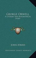 George Orwell: A Literary And Biographical Study 0548385726 Book Cover