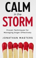Calm in the Storm: Proven Techniques for Managing Anger Effectively B0CV19WKHG Book Cover