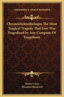 Chrononhotonthologos; the most tragical tragedy, that ever was tragediz'd by any company of tragedians 1170550606 Book Cover