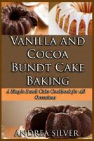 Vanilla and Cocoa Bundt Cake Baking: A Simple Bundt Cake Cookbook for All Occasions (Cake Cookbooks by Andrea) 1797561618 Book Cover