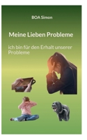 Meine Lieben Probleme: ich bin für den Erhalt unserer Probleme (German Edition) 3758323010 Book Cover