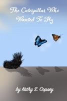 The Caterpillar Who Wanted To Fly B0849VDT4F Book Cover