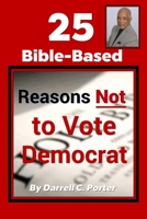 25 Bible-Based Reason Not to Vote Democrat 1654761575 Book Cover